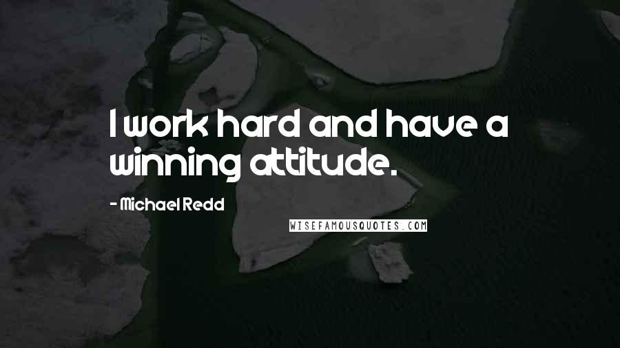 Michael Redd quotes: I work hard and have a winning attitude.