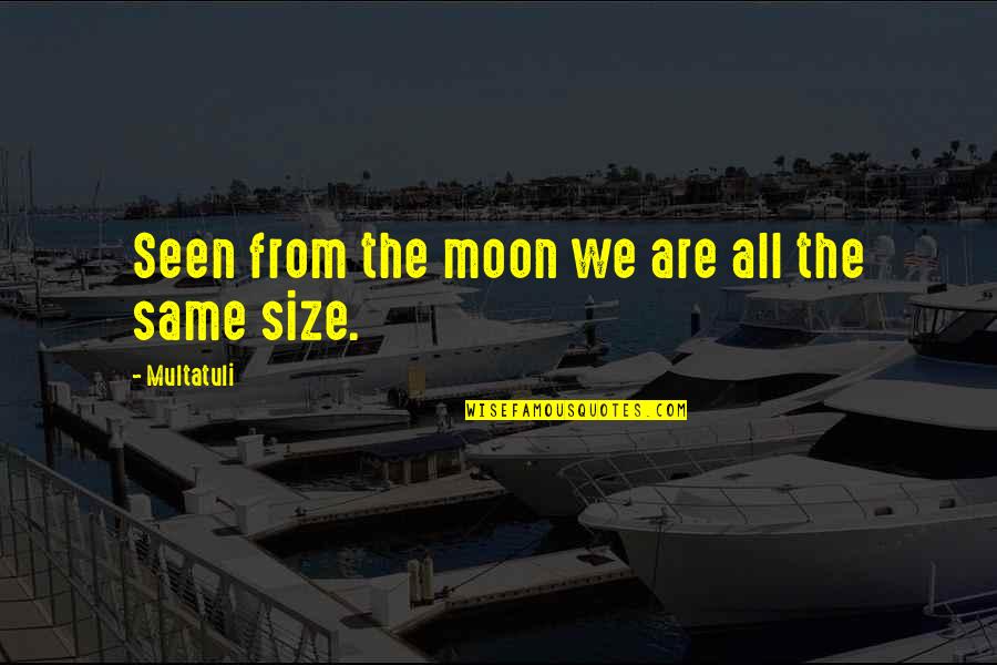 Michael Reynolds Earthship Quotes By Multatuli: Seen from the moon we are all the