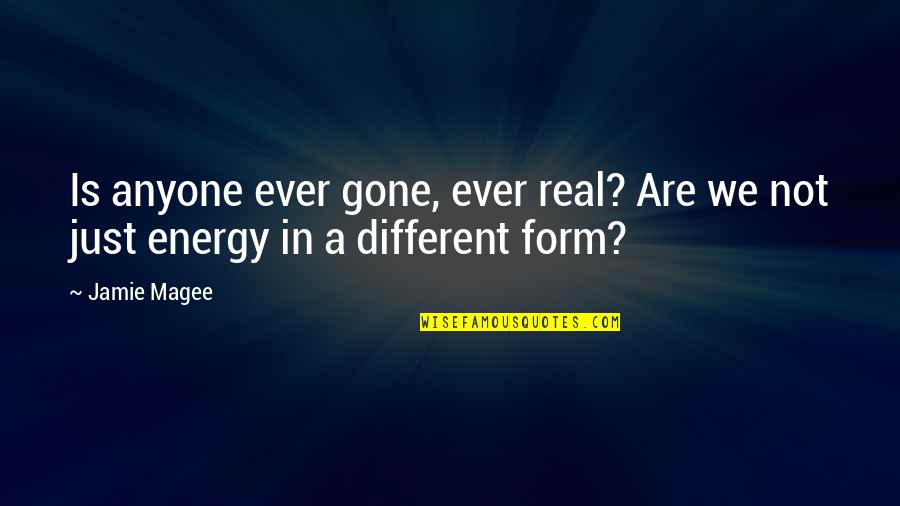 Michael Roach Quotes By Jamie Magee: Is anyone ever gone, ever real? Are we