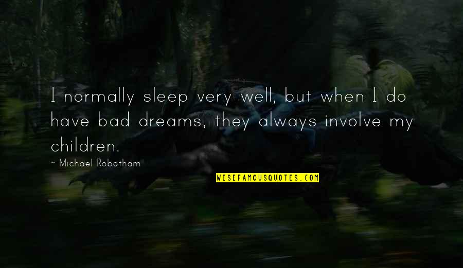 Michael Robotham Quotes By Michael Robotham: I normally sleep very well, but when I