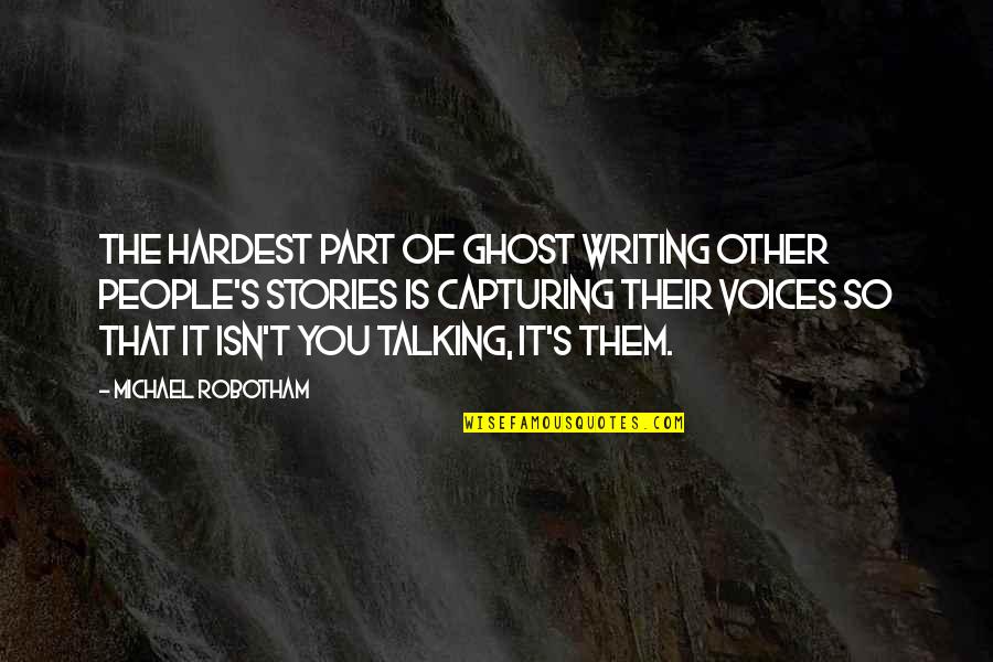 Michael Robotham Quotes By Michael Robotham: The hardest part of ghost writing other people's