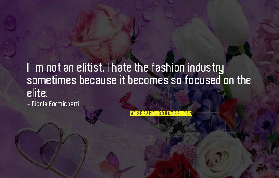 Michael Romanov Quotes By Nicola Formichetti: I'm not an elitist. I hate the fashion