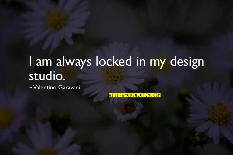Michael Rooker Quotes By Valentino Garavani: I am always locked in my design studio. Michael Rooker Quotes By Valentino Garavani: I am always locked in my design studio.