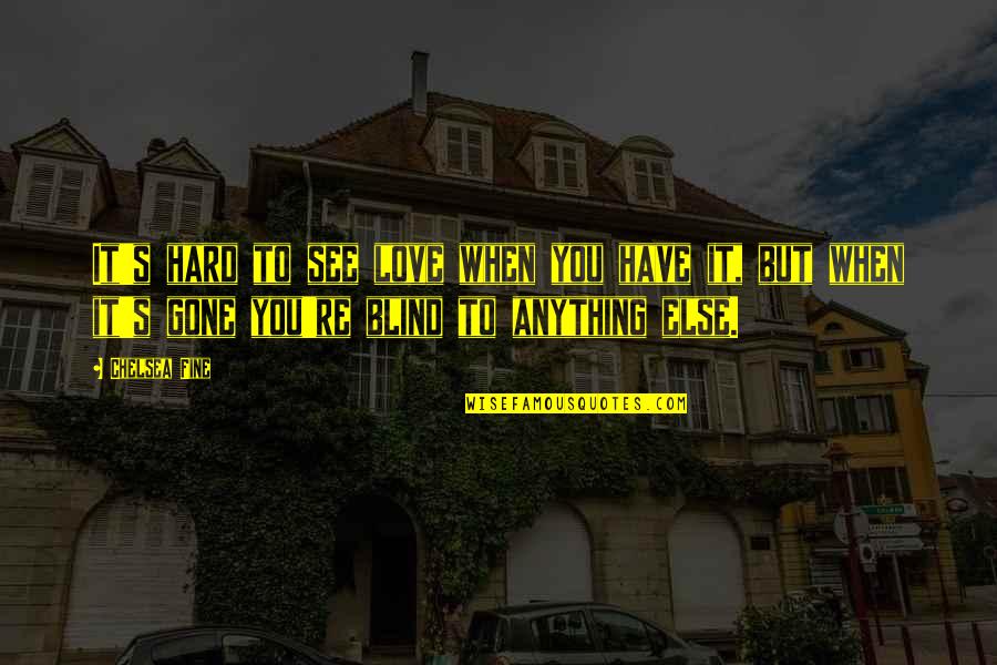 Michael Schiavello Quotes By Chelsea Fine: It's hard to see love when you have Michael Schiavello Quotes By Chelsea Fine: It's hard to see love when you have
