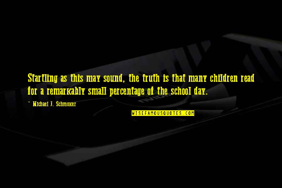 Michael Schmoker Quotes By Michael J. Schmoker: Startling as this may sound, the truth is Michael Schmoker Quotes By Michael J. Schmoker: Startling as this may sound, the truth is