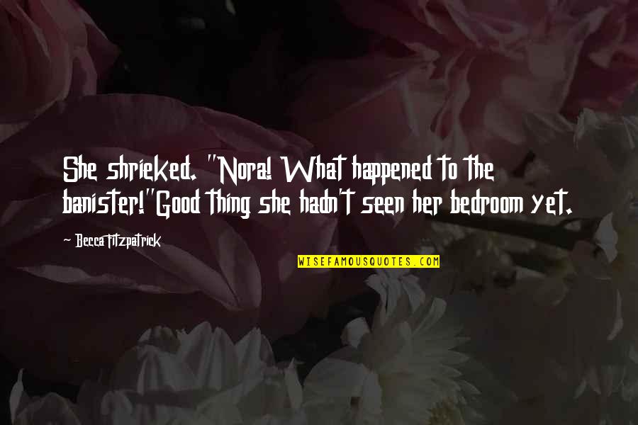 Michael Scofield Memorable Quotes By Becca Fitzpatrick: She shrieked. "Nora! What happened to the banister!"Good