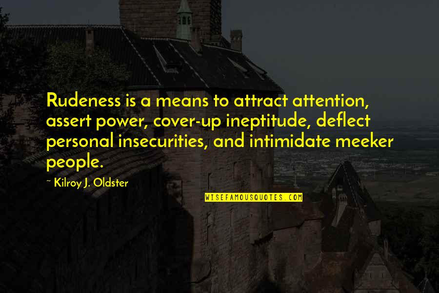 Michael Scott Bandana Quotes By Kilroy J. Oldster: Rudeness is a means to attract attention, assert Michael Scott Bandana Quotes By Kilroy J. Oldster: Rudeness is a means to attract attention, assert