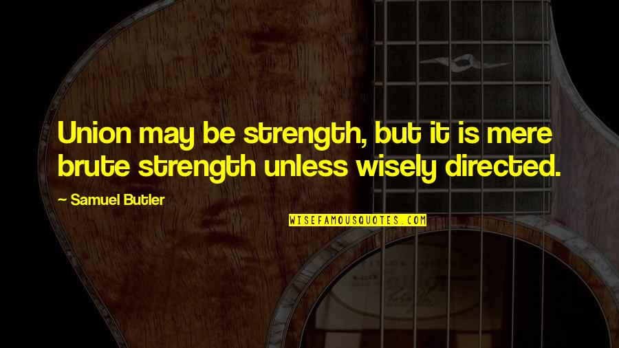 Michael Scott I Slept With Jan Quotes By Samuel Butler: Union may be strength, but it is mere