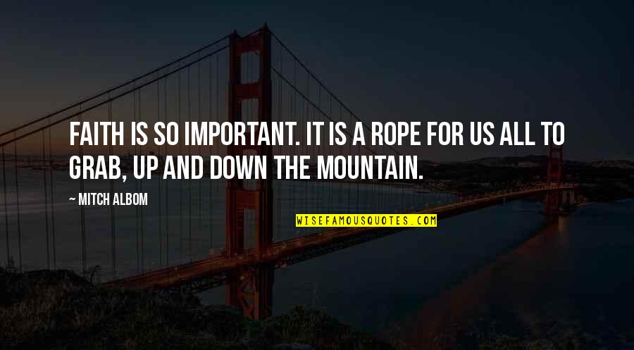 Michael Scott Jamaica Quotes By Mitch Albom: Faith is so important. It is a rope