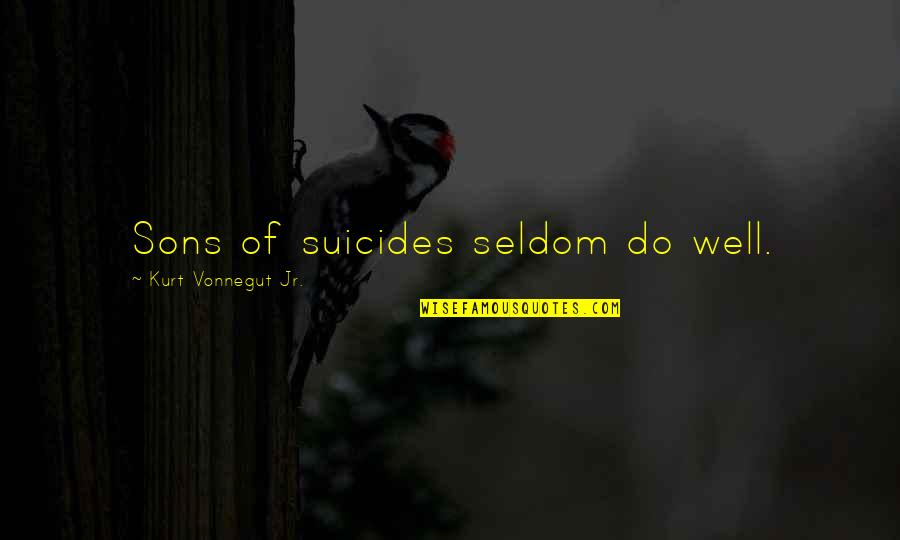 Michael Scott Koi Pond Quotes By Kurt Vonnegut Jr.: Sons of suicides seldom do well.