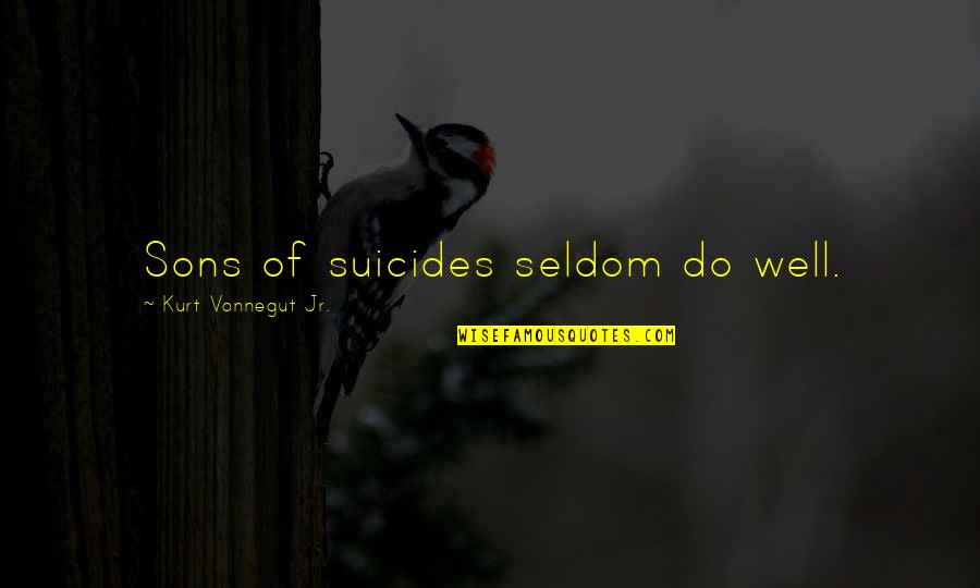 Michael Scott Koi Pond Quotes By Kurt Vonnegut Jr.: Sons of suicides seldom do well. Michael Scott Koi Pond Quotes By Kurt Vonnegut Jr.: Sons of suicides seldom do well.