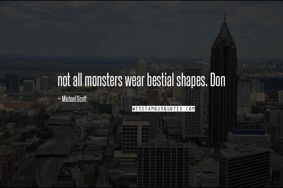 Michael Scott quotes: not all monsters wear bestial shapes. Don