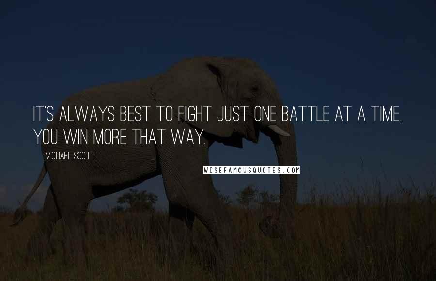 Michael Scott quotes: It's always best to fight just one battle at a time. You win more that way.