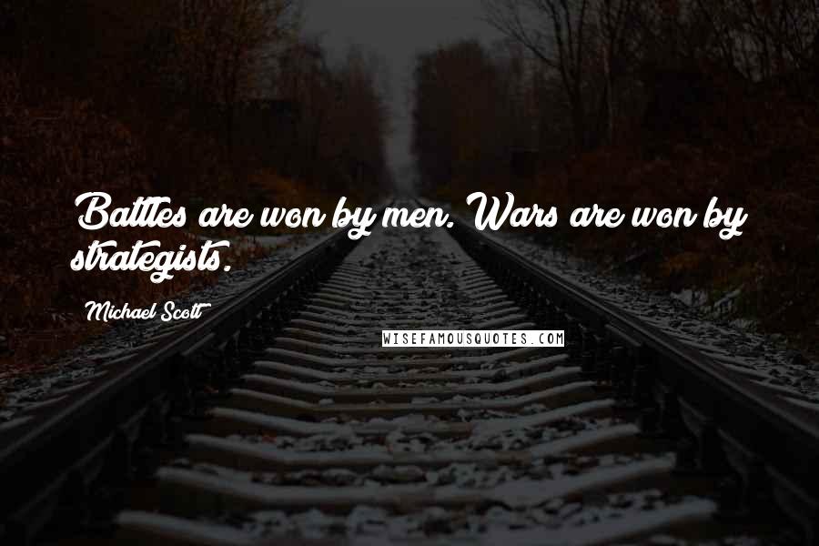 Michael Scott quotes: Battles are won by men. Wars are won by strategists.