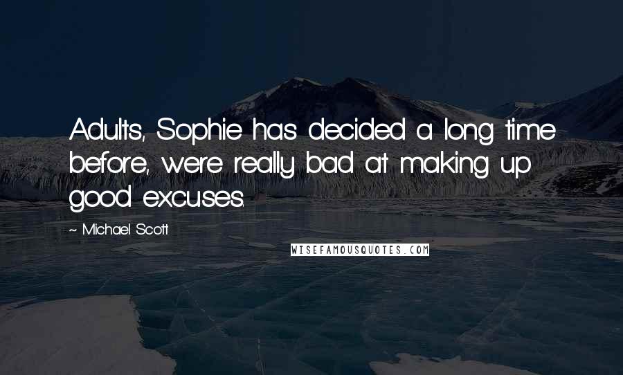 Michael Scott quotes: Adults, Sophie has decided a long time before, were really bad at making up good excuses.