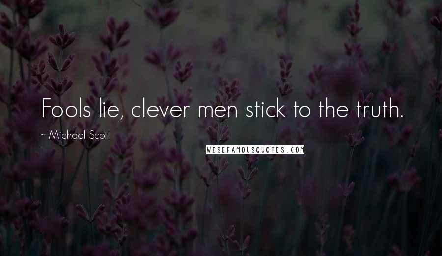 Michael Scott quotes: Fools lie, clever men stick to the truth.