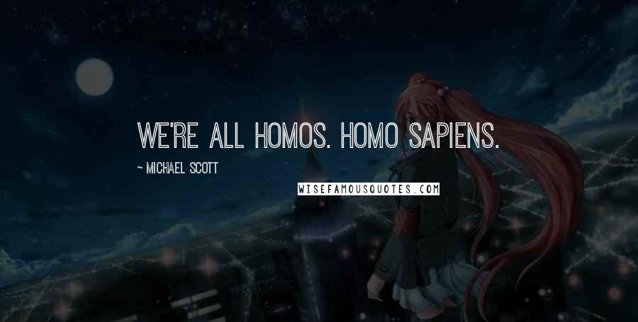 Michael Scott quotes: We're all homos. Homo sapiens.