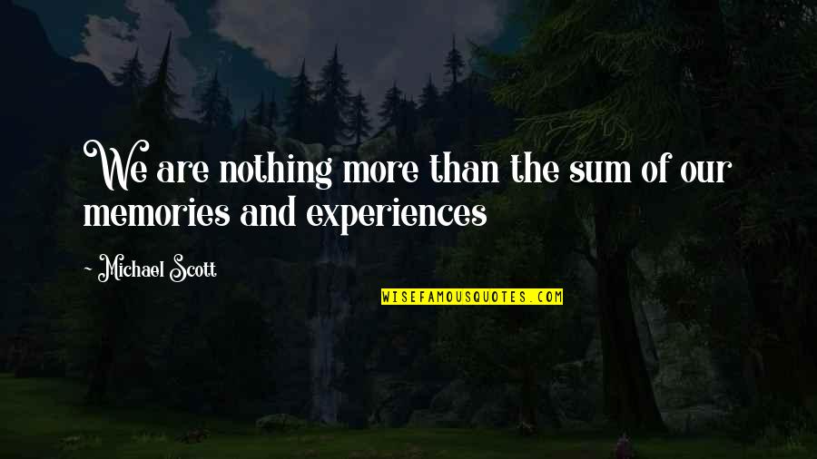 Michael Scott Quotes By Michael Scott: We are nothing more than the sum of