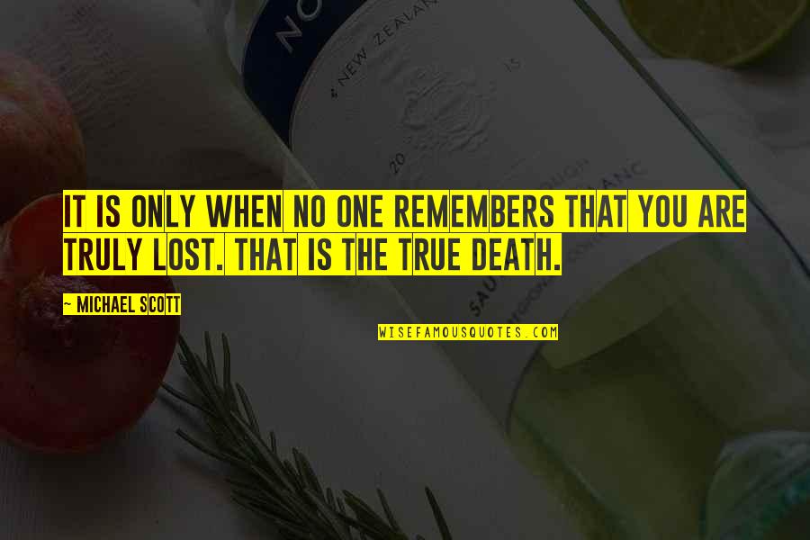 Michael Scott Quotes By Michael Scott: It is only when no one remembers that