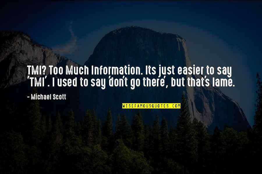 Michael Scott Quotes By Michael Scott: TMI? Too Much Information. Its just easier to