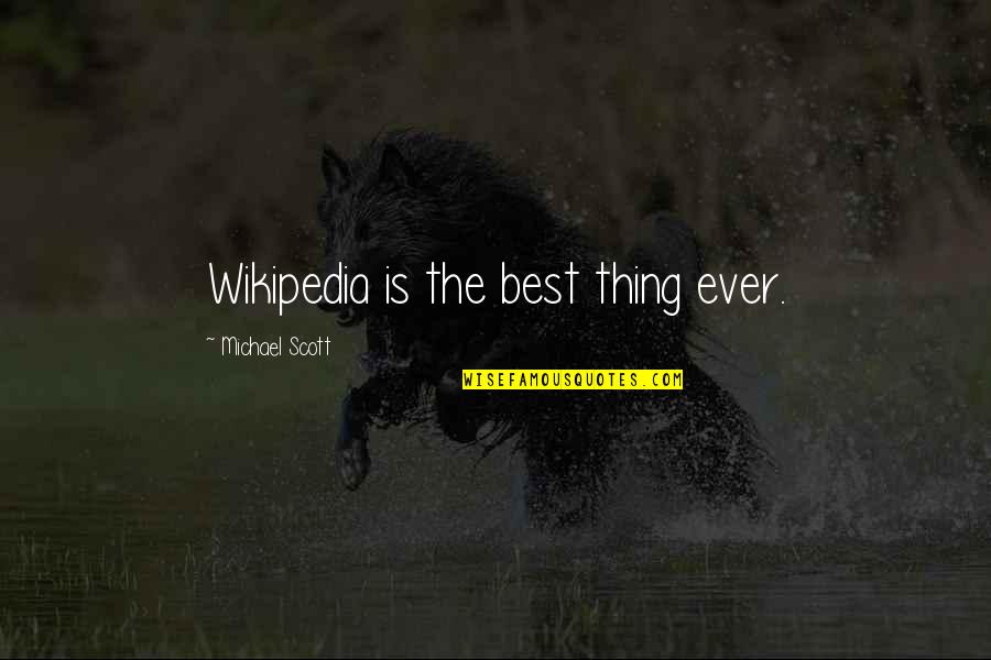 Michael Scott Quotes By Michael Scott: Wikipedia is the best thing ever.