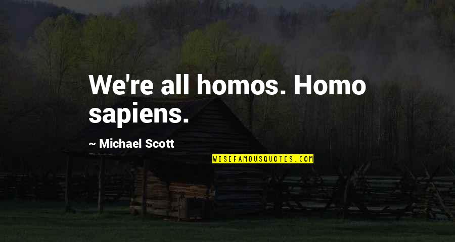 Michael Scott Quotes By Michael Scott: We're all homos. Homo sapiens.