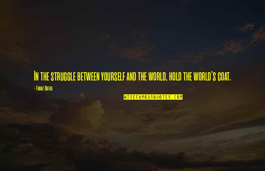 Michael Scott Race For The Cure Quotes By Franz Kafka: In the struggle between yourself and the world,