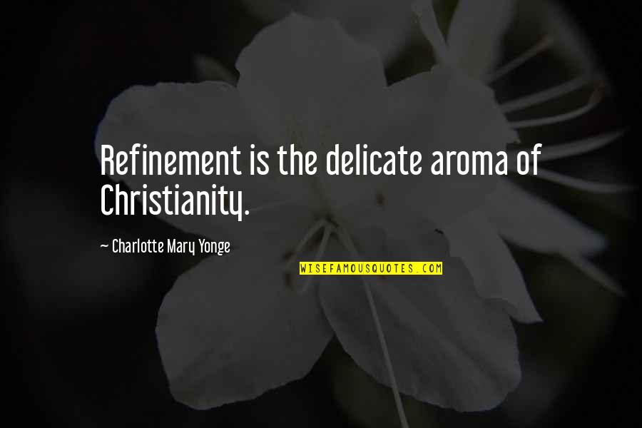 Michael Scott Savannah Quotes By Charlotte Mary Yonge: Refinement is the delicate aroma of Christianity.