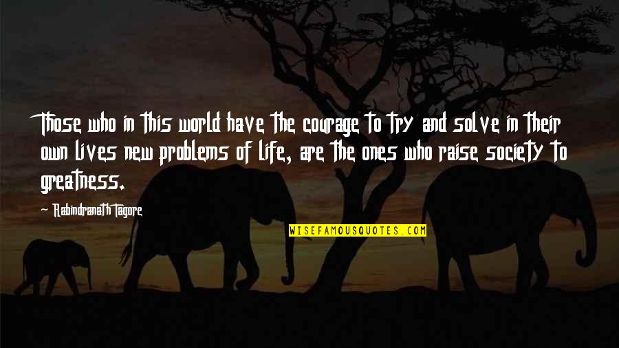 Michael Scott Savannah Quotes By Rabindranath Tagore: Those who in this world have the courage