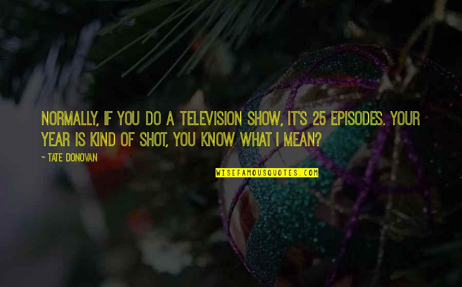 Michael Scott Savannah Quotes By Tate Donovan: Normally, if you do a television show, it's