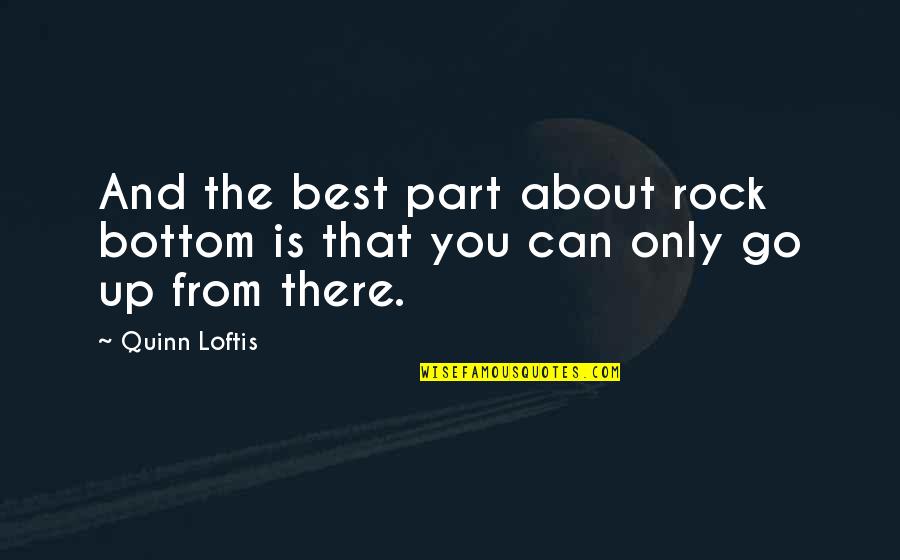 Michael Scott Scranton Strangler Quote Quotes By Quinn Loftis: And the best part about rock bottom is