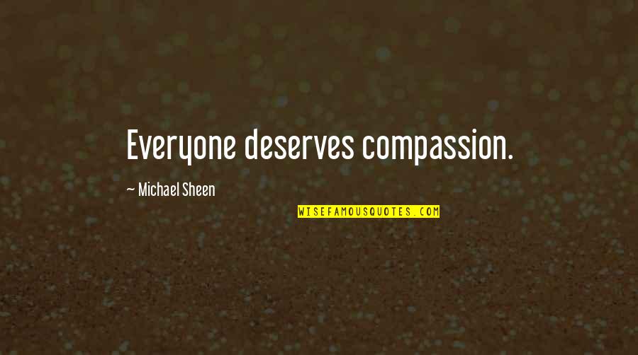 Michael Sheen Quotes By Michael Sheen: Everyone deserves compassion.