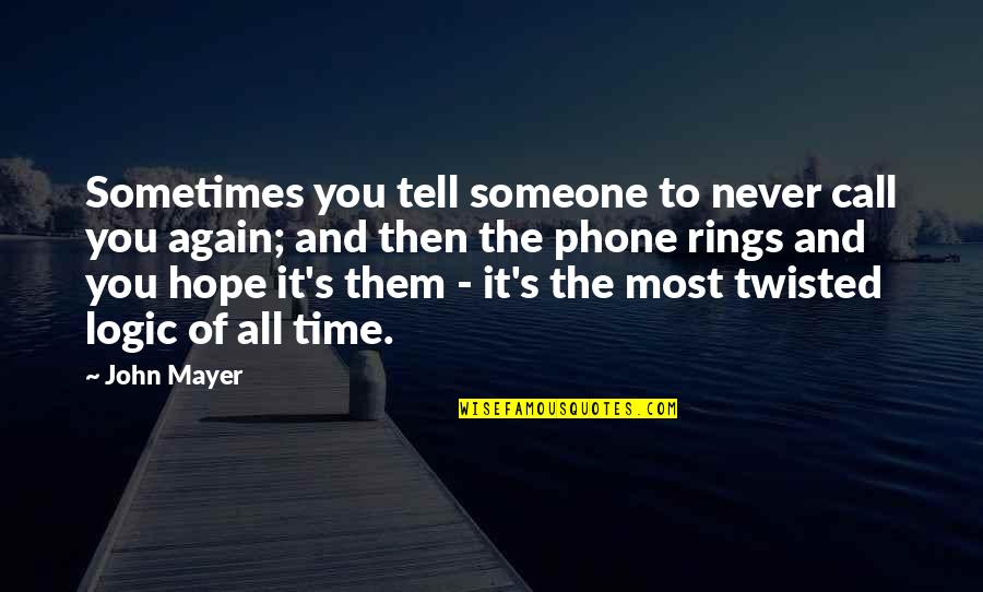 Michael Shelley Tma Quotes By John Mayer: Sometimes you tell someone to never call you Michael Shelley Tma Quotes By John Mayer: Sometimes you tell someone to never call you