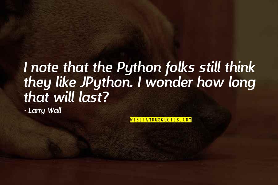 Michael Shelley Tma Quotes By Larry Wall: I note that the Python folks still think Michael Shelley Tma Quotes By Larry Wall: I note that the Python folks still think