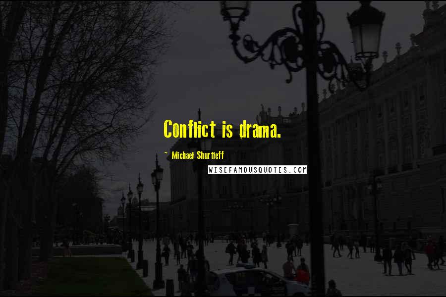 Michael Shurtleff quotes: Conflict is drama.
