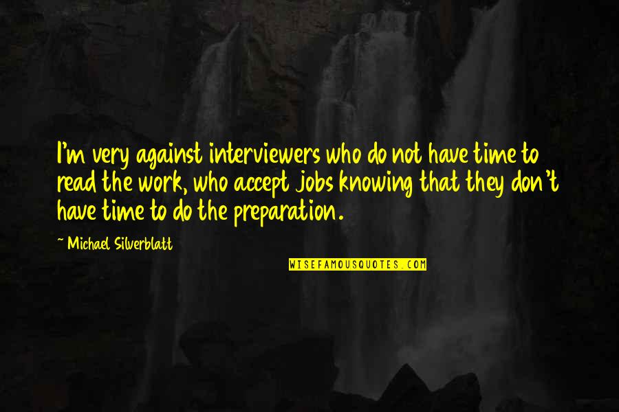 Michael Silverblatt Quotes By Michael Silverblatt: I'm very against interviewers who do not have