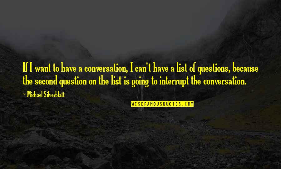 Michael Silverblatt Quotes By Michael Silverblatt: If I want to have a conversation, I
