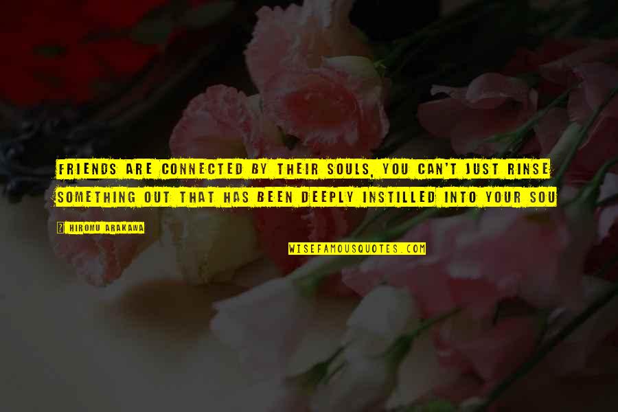 Michael Sinz Quotes By Hiromu Arakawa: Friends are connected by their souls, you can't Michael Sinz Quotes By Hiromu Arakawa: Friends are connected by their souls, you can't