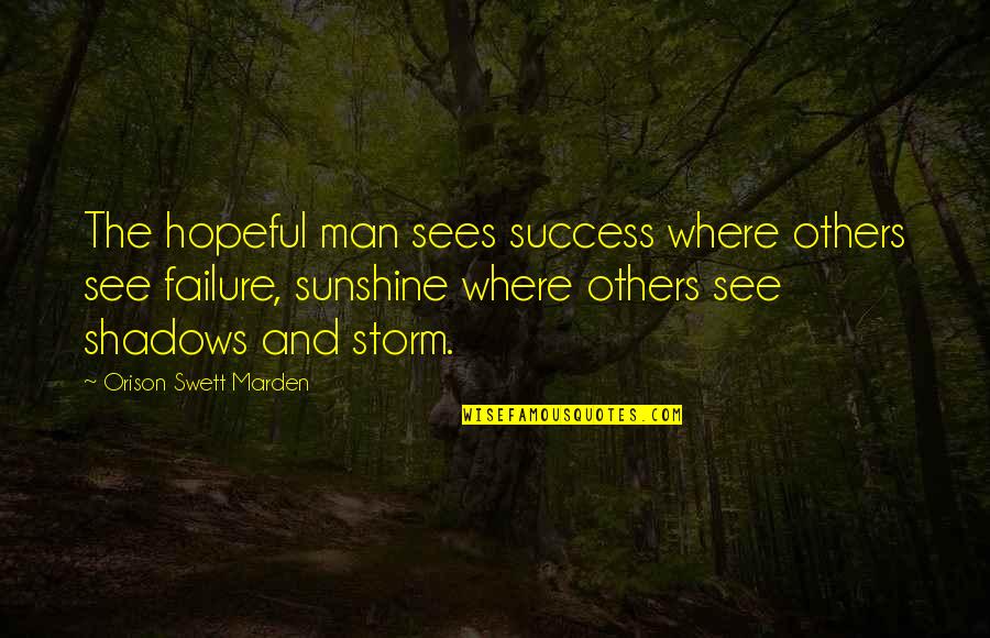 Michael Sorkin Quotes By Orison Swett Marden: The hopeful man sees success where others see Michael Sorkin Quotes By Orison Swett Marden: The hopeful man sees success where others see