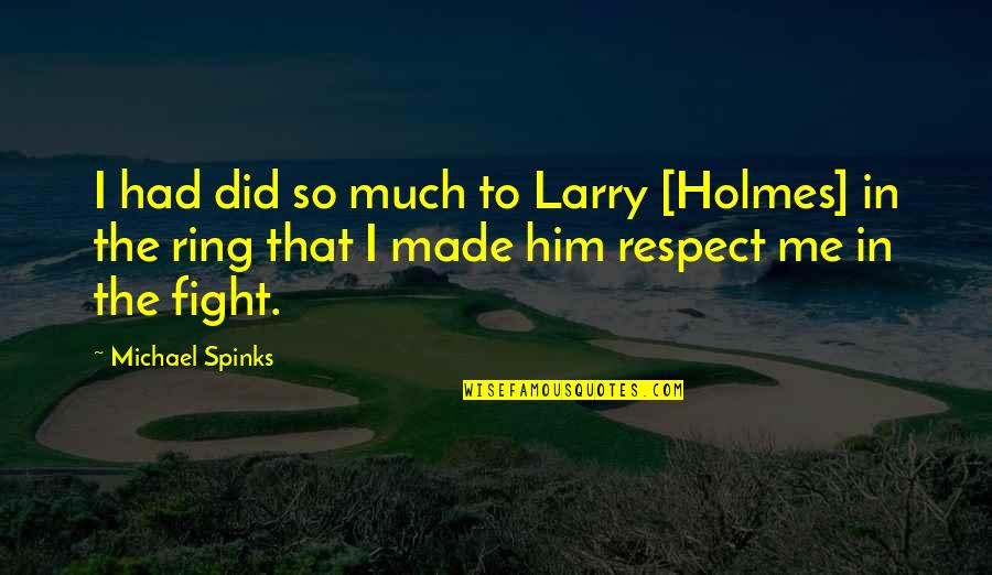 Michael Spinks Quotes By Michael Spinks: I had did so much to Larry [Holmes]
