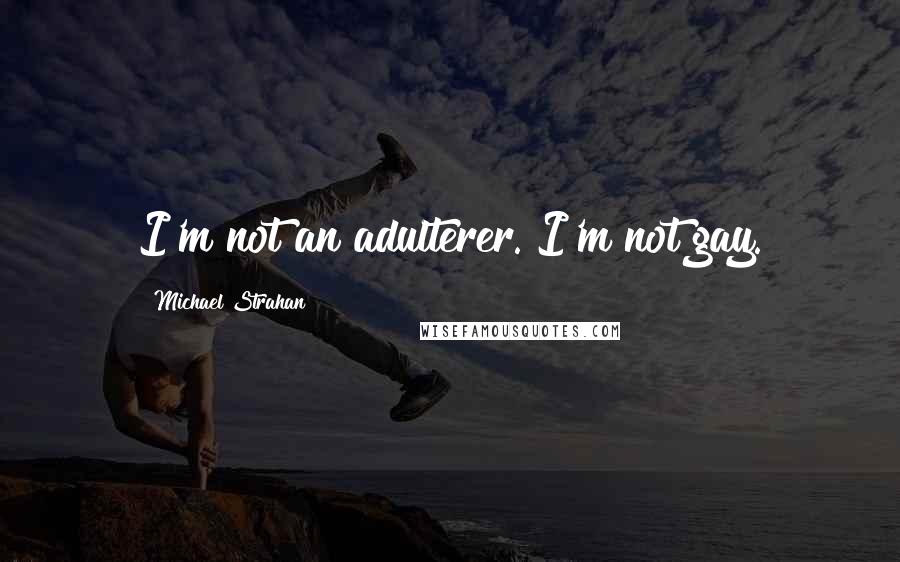 Michael Strahan quotes: I'm not an adulterer. I'm not gay.