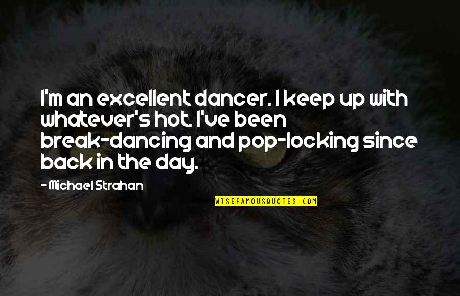 Michael Strahan Quotes By Michael Strahan: I'm an excellent dancer. I keep up with