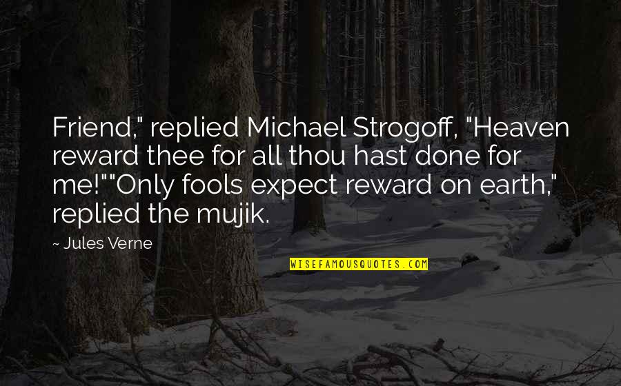Michael Strogoff Quotes By Jules Verne: Friend," replied Michael Strogoff, "Heaven reward thee for