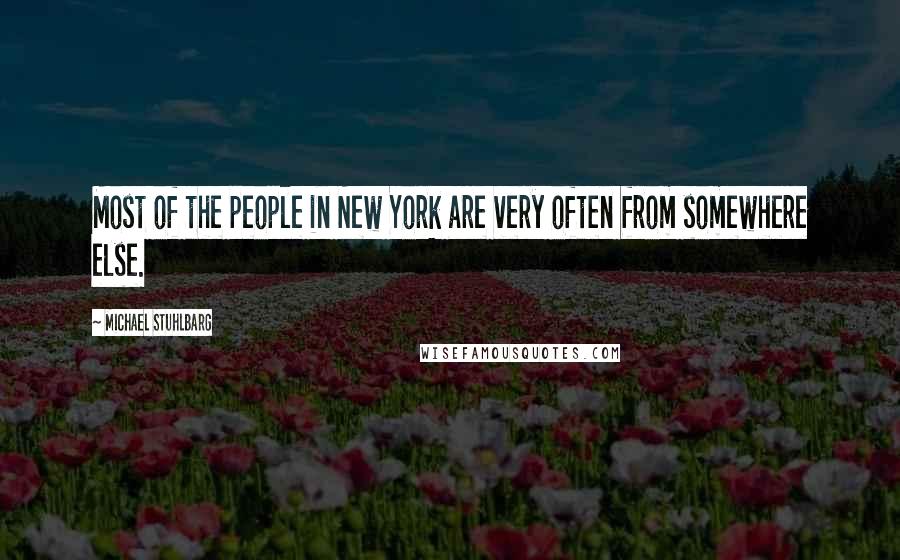 Michael Stuhlbarg quotes: Most of the people in New York are very often from somewhere else.