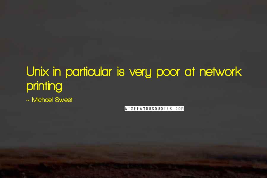 Michael Sweet quotes: Unix in particular is very poor at network printing.