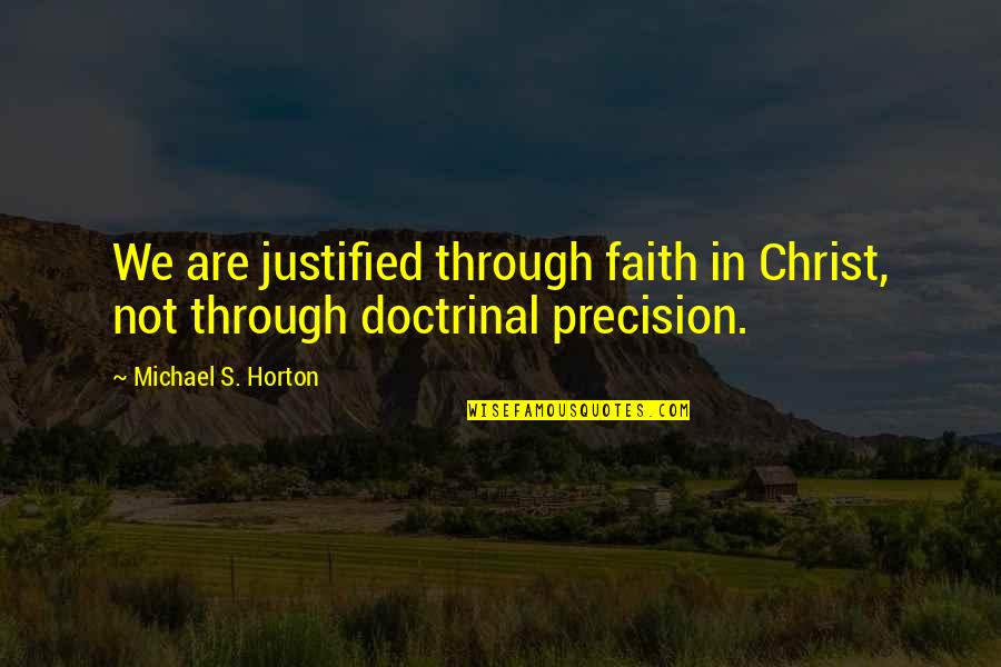 Michael T Coe Quotes By Michael S. Horton: We are justified through faith in Christ, not