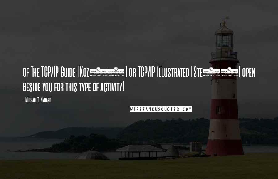 Michael T. Nygard quotes: of The TCP/IP Guide [Koz05] or TCP/IP Illustrated [Ste93] open beside you for this type of activity!