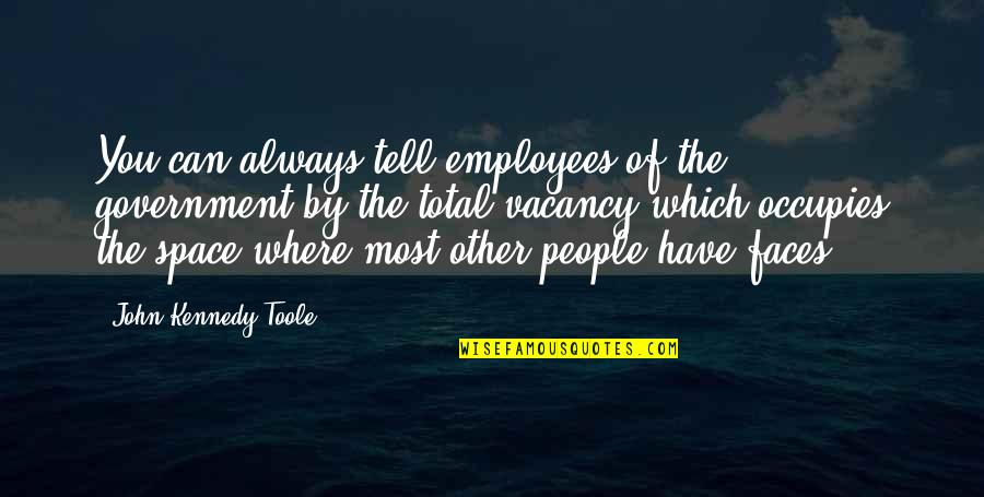 Michael Teachings Quotes By John Kennedy Toole: You can always tell employees of the government
