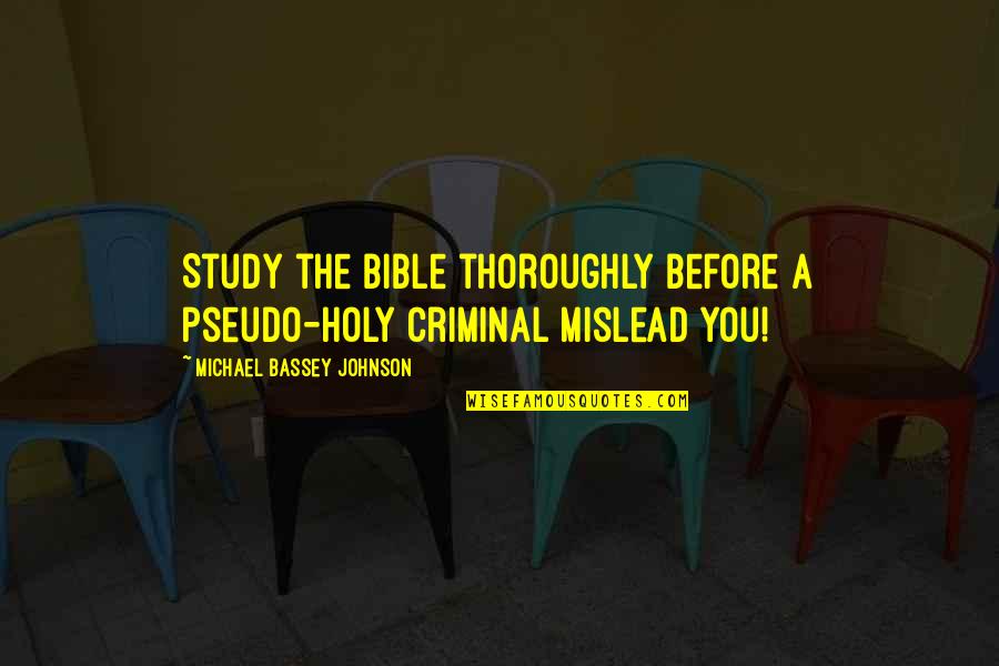 Michael Teachings Quotes By Michael Bassey Johnson: Study the bible thoroughly before a pseudo-holy criminal
