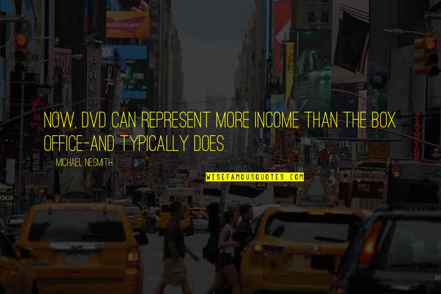 Michael The Office Quotes By Michael Nesmith: Now, DVD can represent more income than the